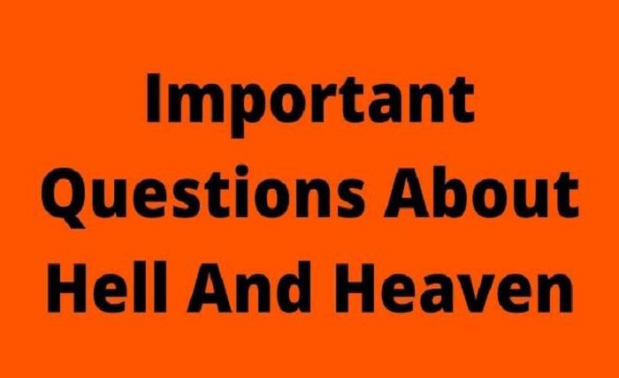 Important Questions About Hell And Heaven According To The Bible